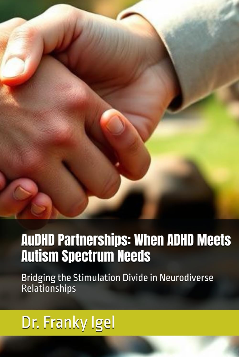 AuDHD Partnerships: When ADHD Meets Autism Spectrum Needs: Bridging the Stimulation Divide in Neurodiverse Relationships