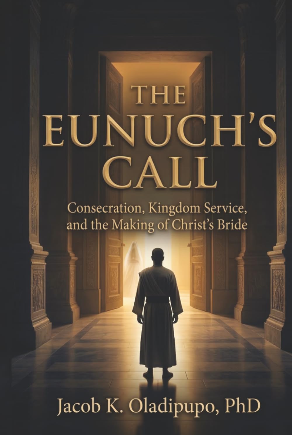 The Eunuch's Call: Consecration, Kingdom Service, And The Making Of Christ's Bride