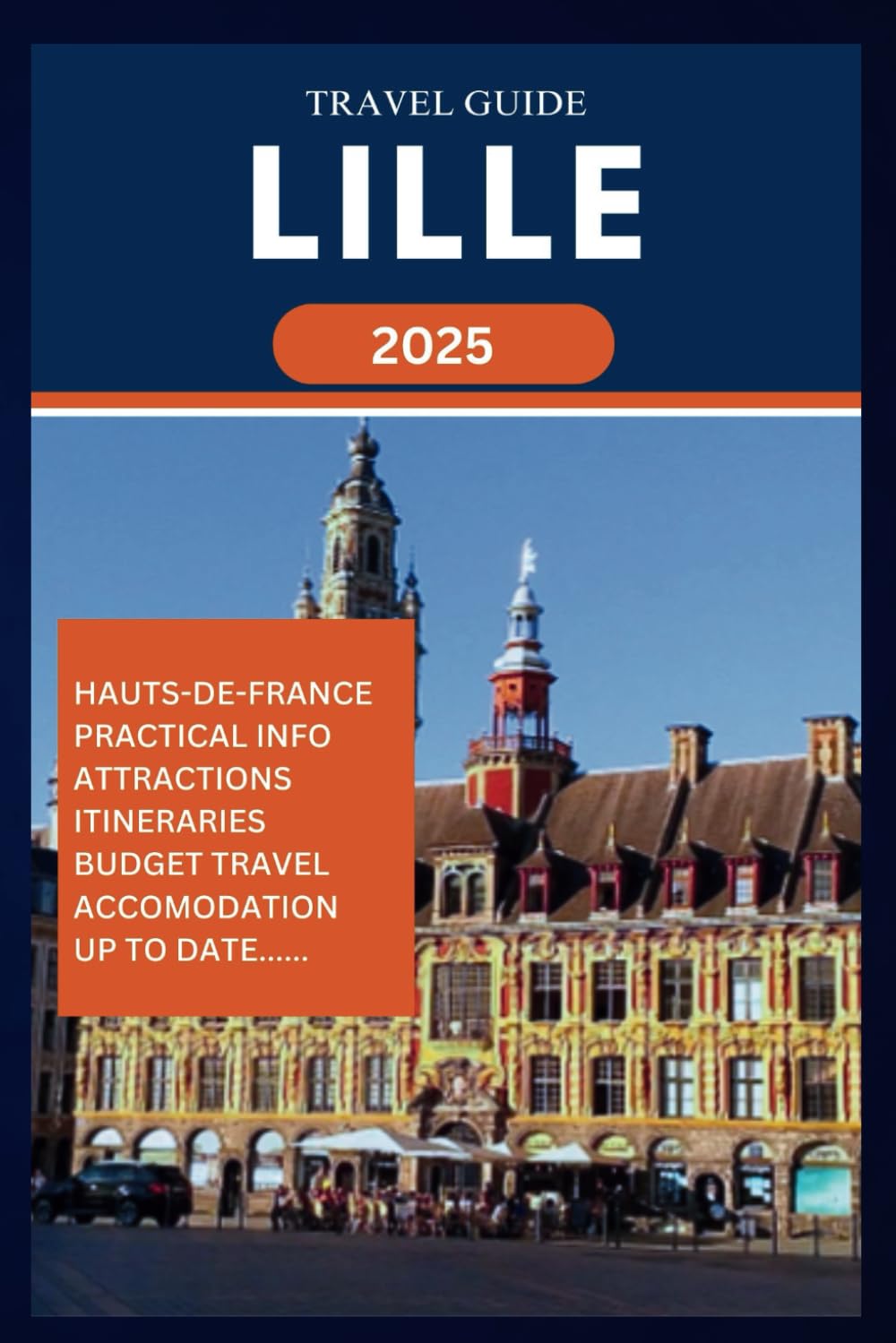 LILLE TRAVEL GUIDE 2025: Your complete insider manual for exploring the best and discovering the hidden gems of this city in France (ROAM and EXPLORE)