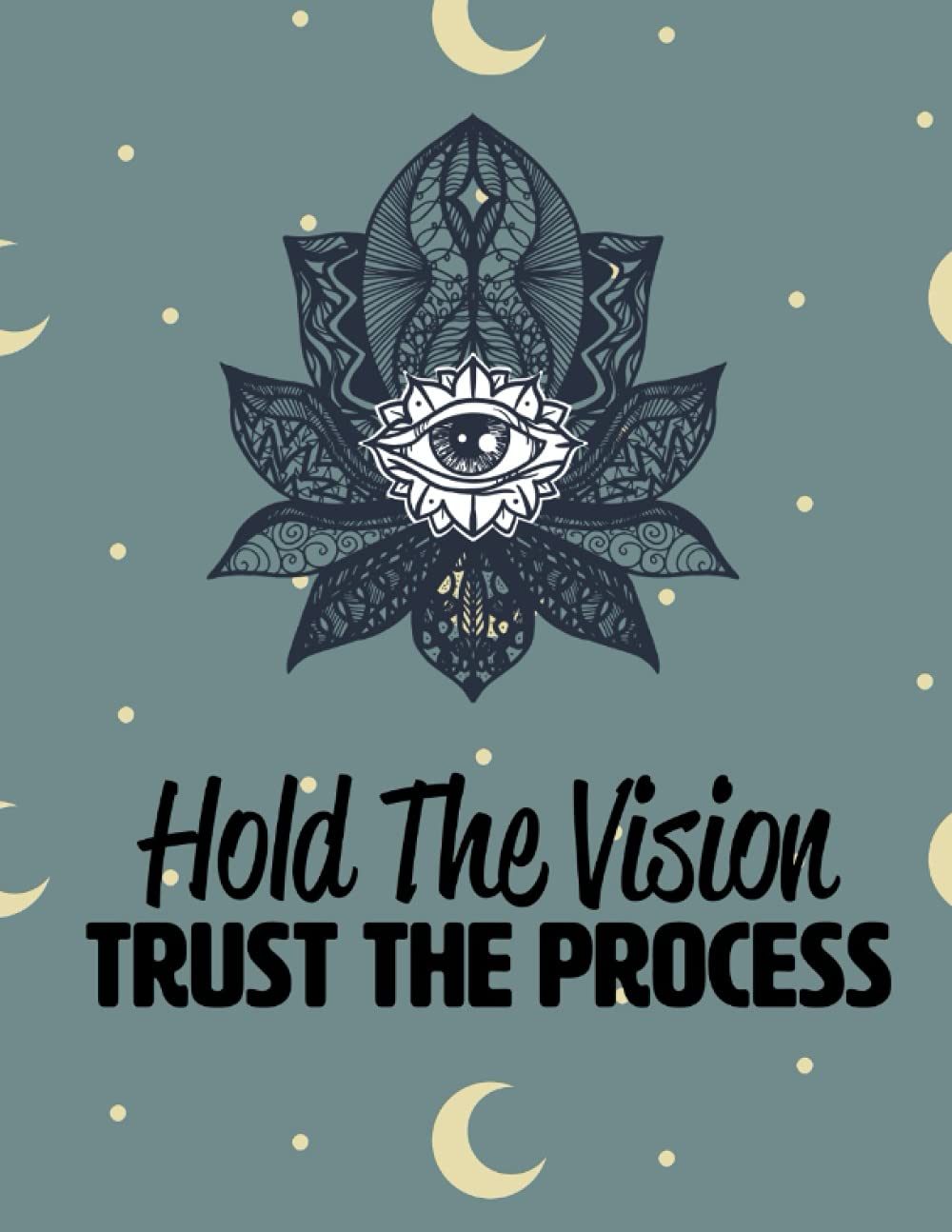 Hold the vision Trust the process: Ruled Inspirational Journal Notebook To Write In With Motivational Quotes For Girls And Women