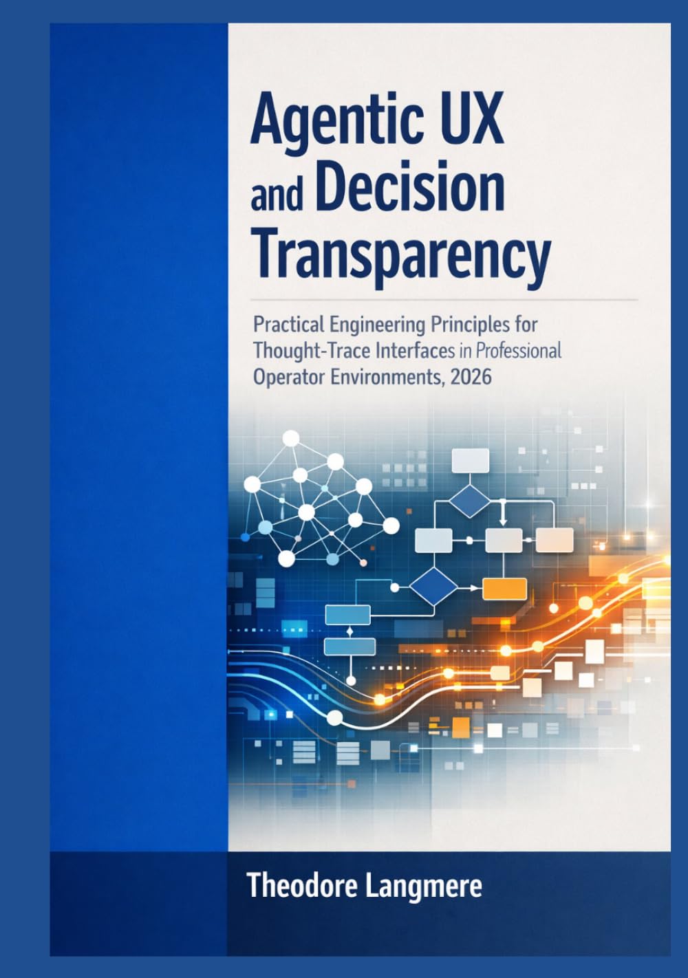 Agentic UX and Decision Transparency: Practical Engineering Principles for Thought-Trace Interfaces in Professional Operator Environments, 2026