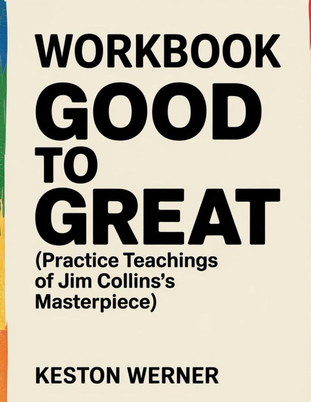 Good to Great Workbook: Practice Teachings of Jim Collins’s Masterpiece