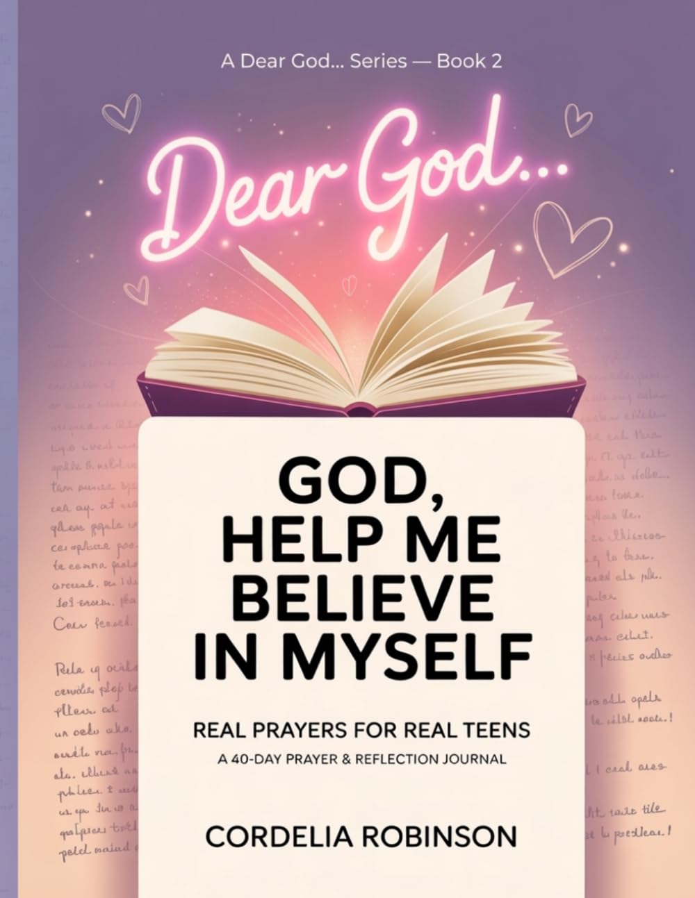 Dear God Help Me Believe In Myself - Real Prayers For Real Teens: 40 Day Prayer and Reflection Journal (Dear God… Series)