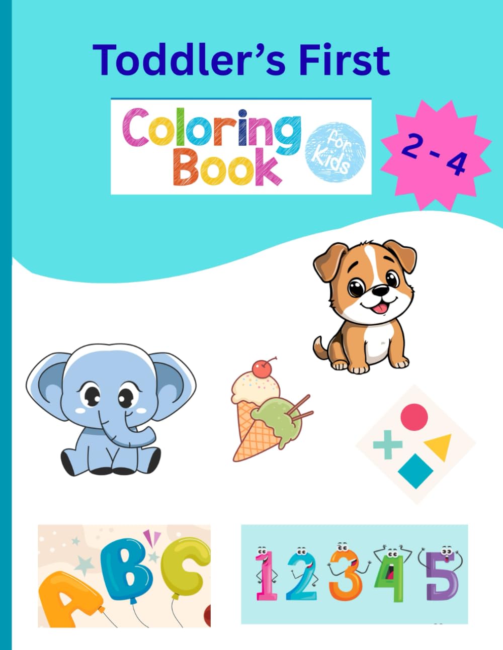 Toddler's First Coloring Book: Fun With Alphabets • Numbers • Shapes