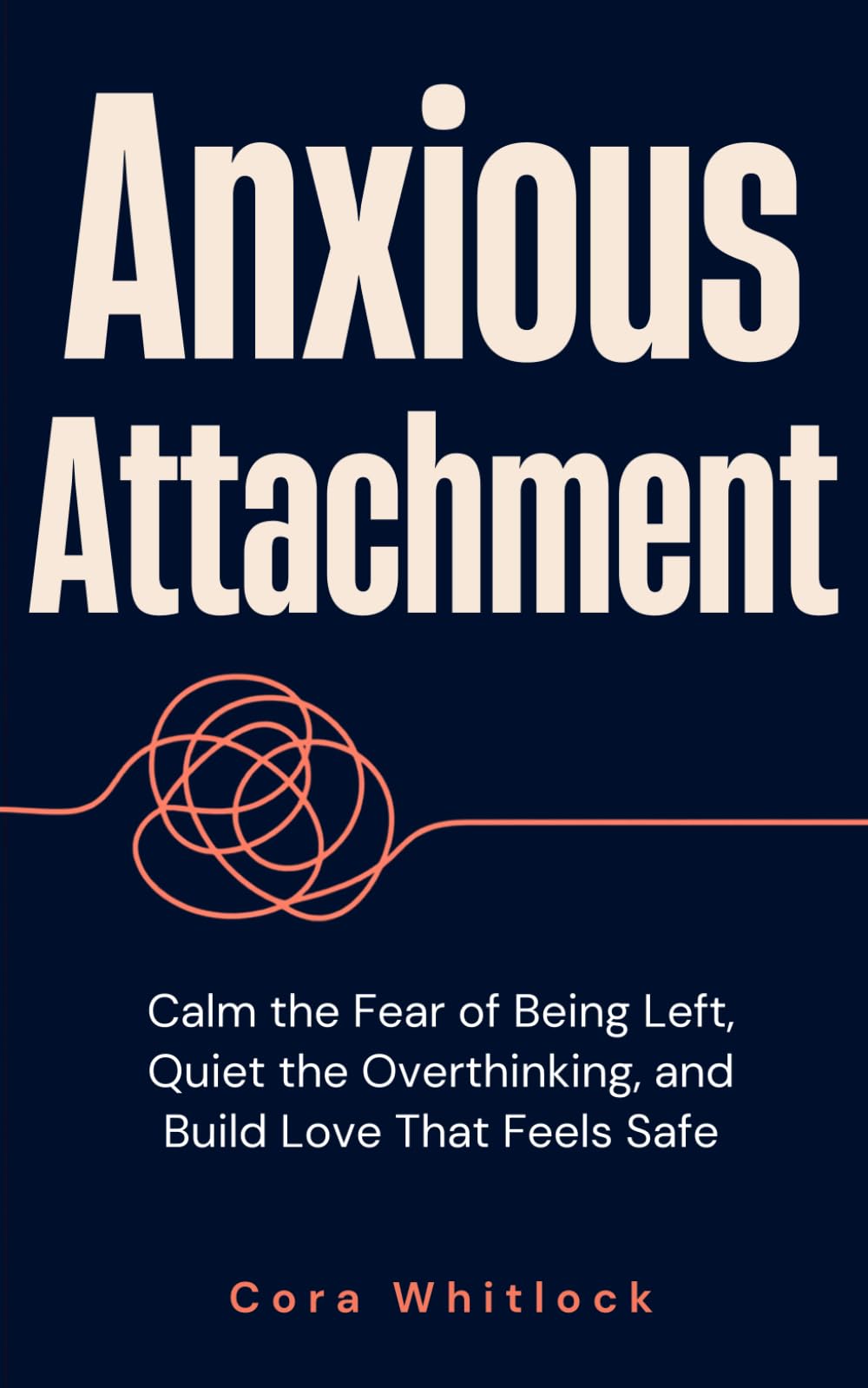 Anxious Attachment: Calm the Fear of Being Left, Quiet the Overthinking, and Build Love That Feels Safe (Attachment in Real Life)