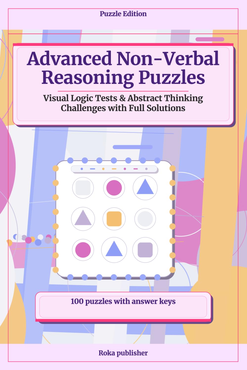 Advanced Non-Verbal Reasoning Puzzles: Visual Logic Tests & Abstract Thinking Challenges with Full Solutions