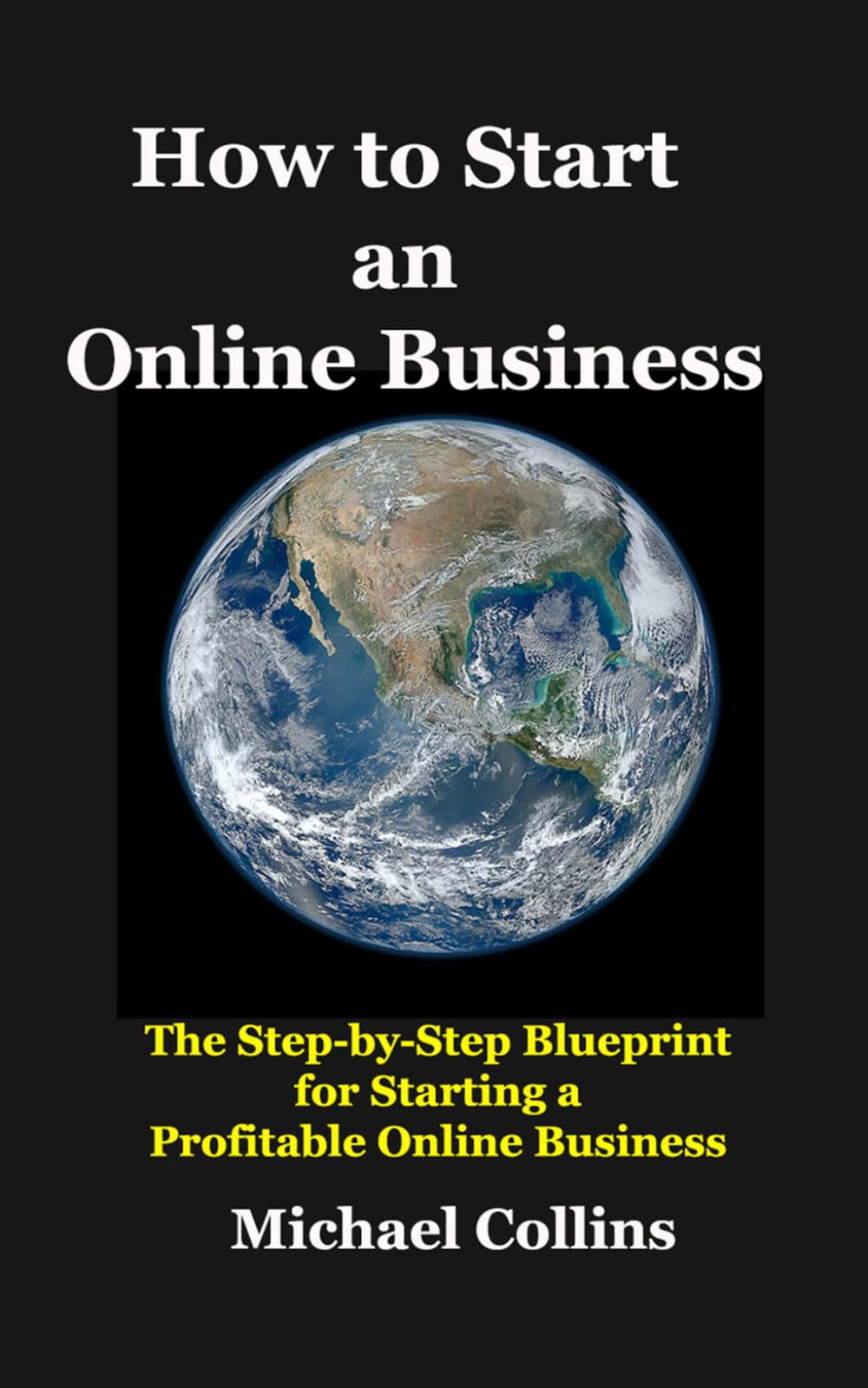 How to Start an Online Business: The Step-by-Step Blueprint for Starting a Profitable Online Business