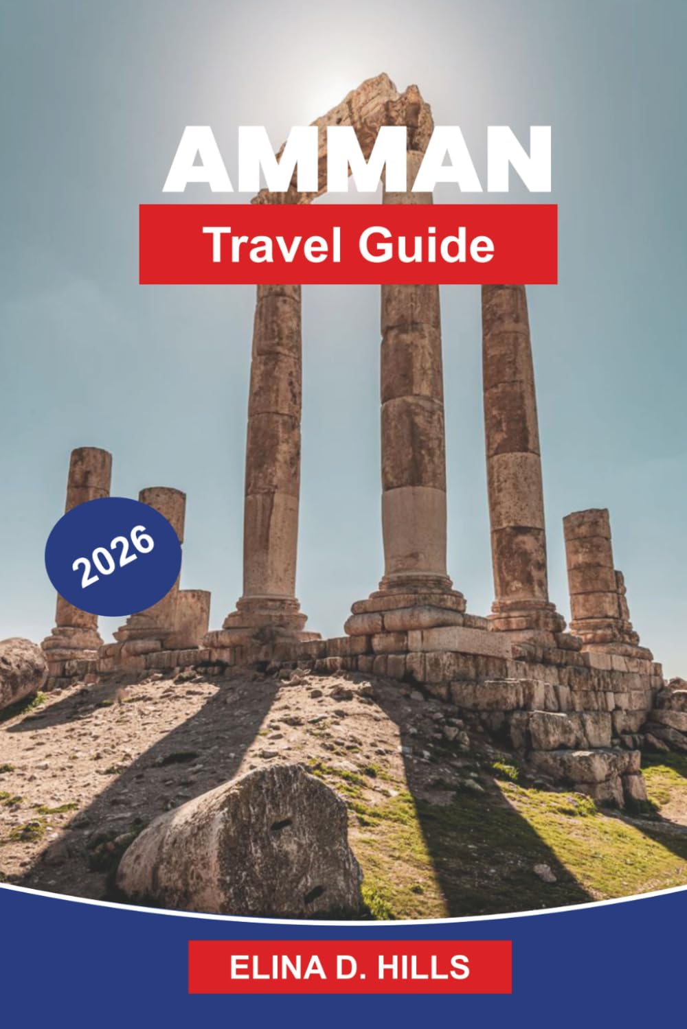 AMMAN Travel Guide 2026: Discover Ancient Ruins, Roman Landmarks, Vibrant Markets, Local Cuisine, and Practical Tips for Your Jordan Trip