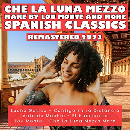 Amazon MusicでVARIOUS ARTISTSのChe La Luna Mezzo Mare by Lou Monte and More Spanish Classics