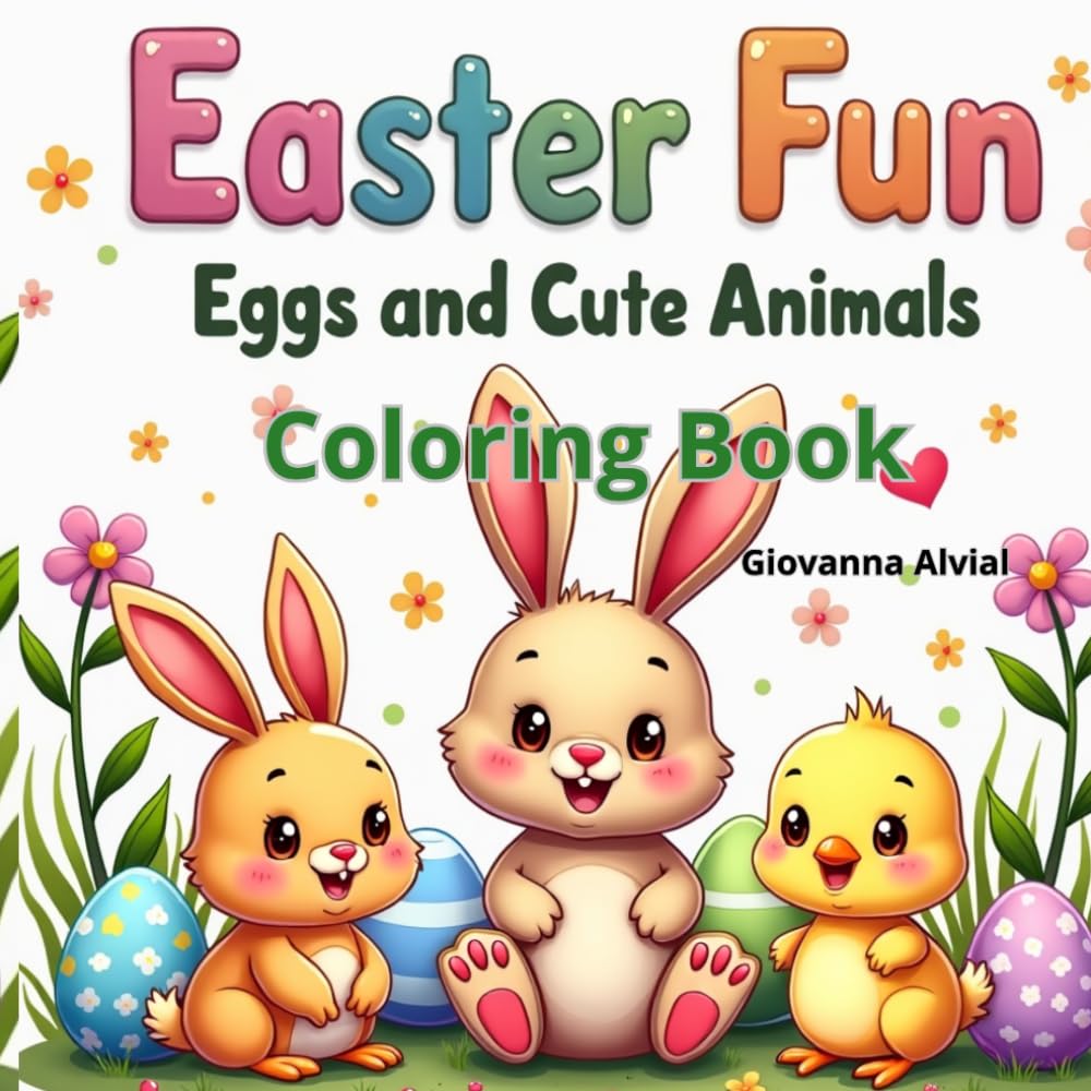 Easter Fun Eggs and Cute Animals Coloring Book: A Fun and Cute Easter Coloring Book for Kids Ages 3–8 with Eggs, Bunnies and Adorable Animals