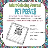 Adult Coloring Journal Pet Peeves: Annoying Things People Do and Say Coloring Book (Coloring Book Journal)