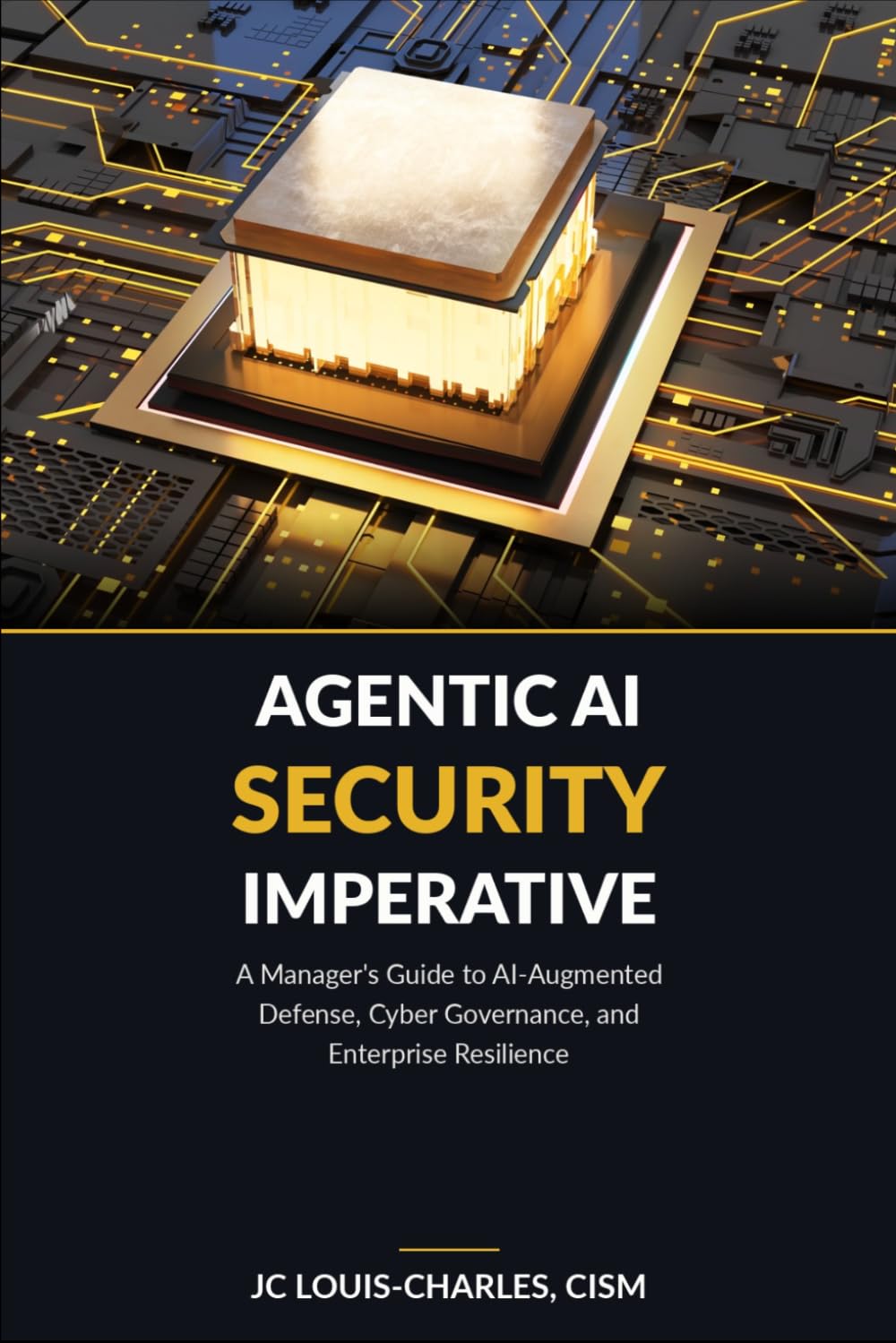 Agentic AI Security Imperative: A Managers Guide to AI-Augmented Defense, Cyber Governance, and Enterprise Resilience