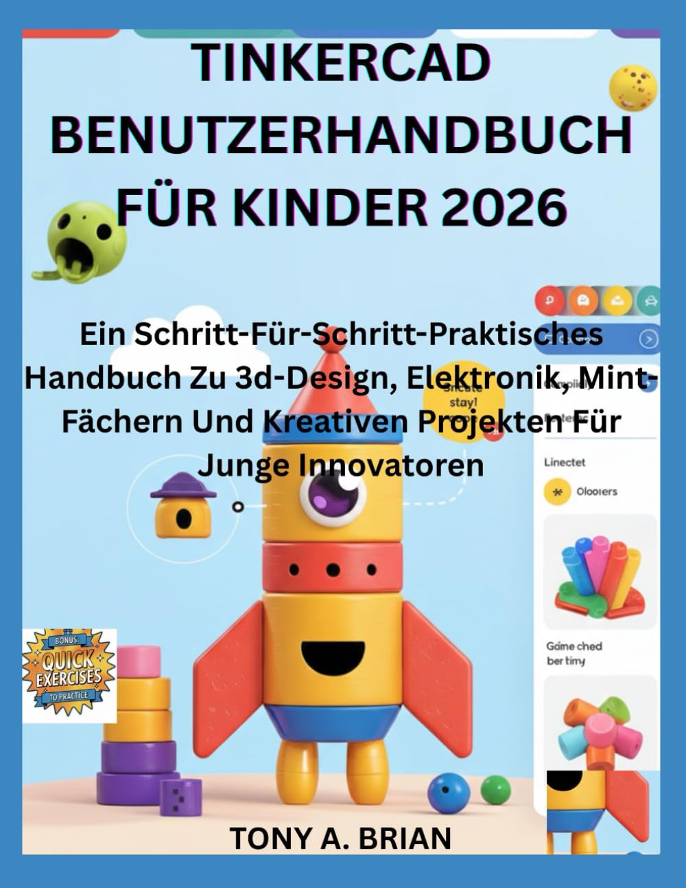 TINKERCAD BENUTZERHANDBUCH FÜR KINDER 2026: Ein Schritt-Für-Schritt-Praktisches Handbuch Zu 3d-Design, Elektronik, Mint-Fächern Und Kreativen Projekten Für Junge Innovatoren