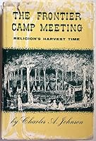 The Frontier Camp Meeting: Religion's Harvest Time B0007DM3W8 Book Cover