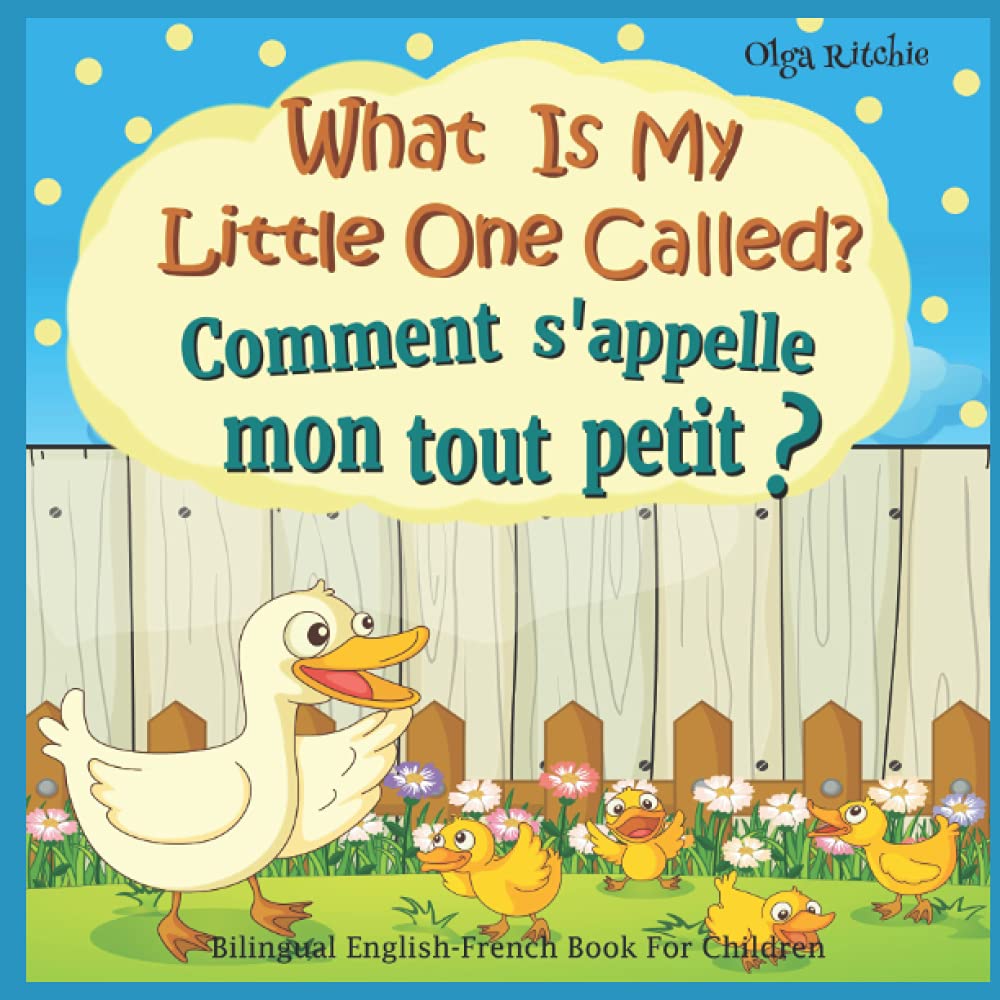 What Is My Little One Called? Comment s'appelle mon tout petit ? Bilingual English-French Book For Children: Dual Language Book Animals and their babies (Bilingual English-French Books For Children)