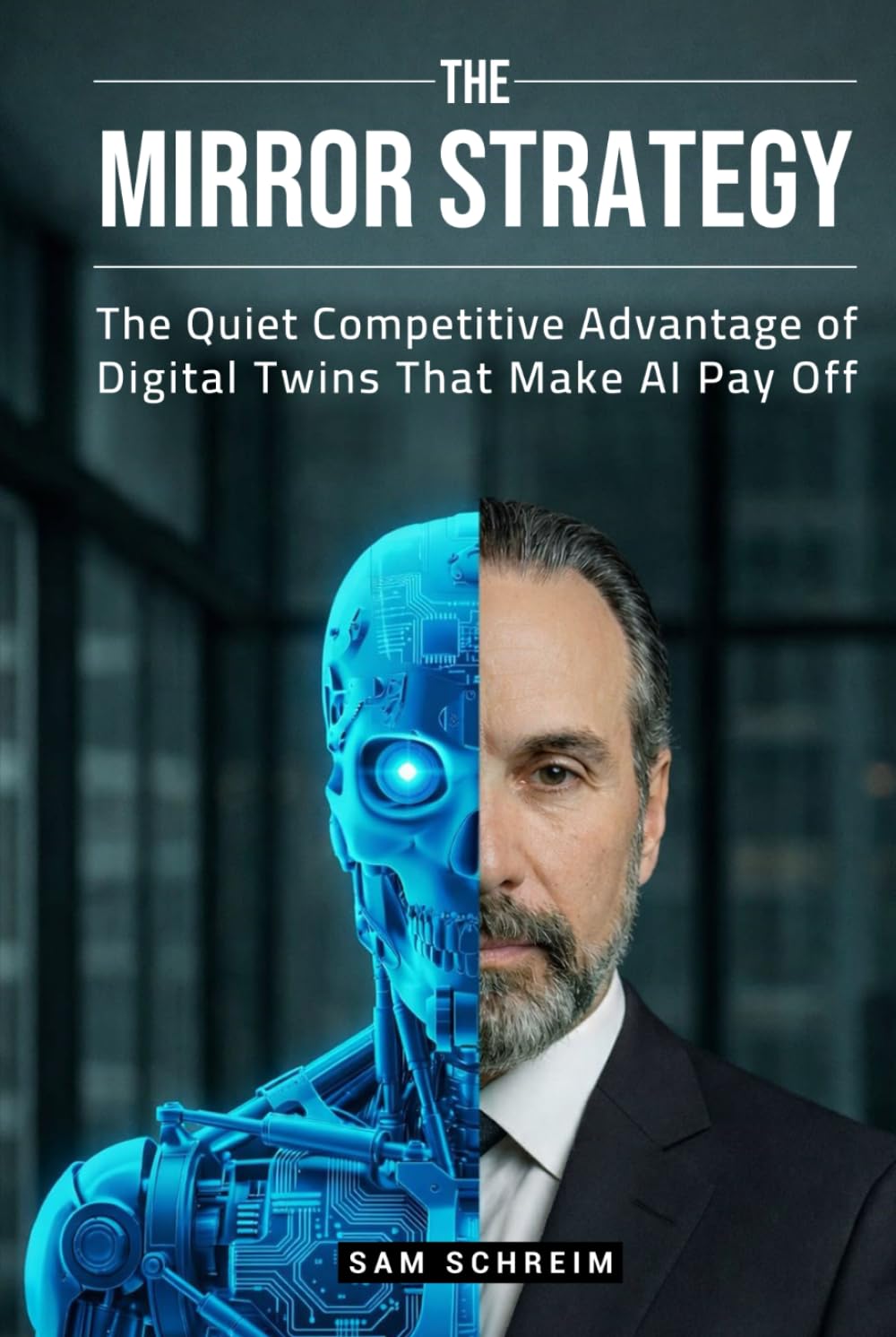 The Mirror Strategy: The Quiet Competitive Advantage of Digital Twins That Make AI Pay Off