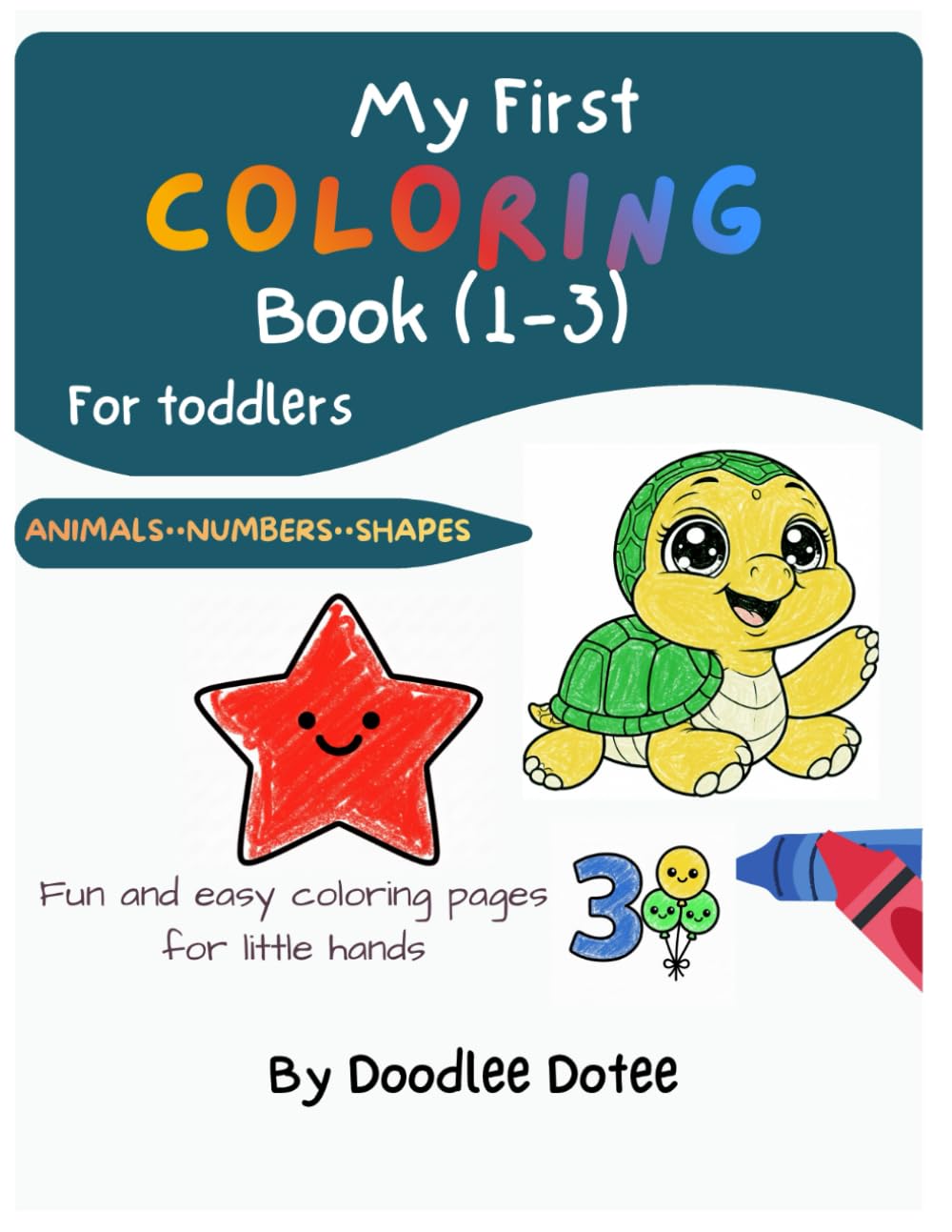 MY FIRST COLORING BOOK FOR TODDLERS (1-3) AGES: Animals, Numbers and shapes. Easy and bold coloring pages for little hands.