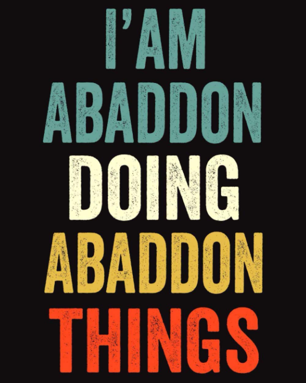 I'am Abaddon Doing Abaddon Things: Lined Notebook / Journal Gift, 120 Pages, 8 x 10 inches, Personalized Journal Gift for Abaddon, Gift Idea for Abaddon, Cute, College Ruled