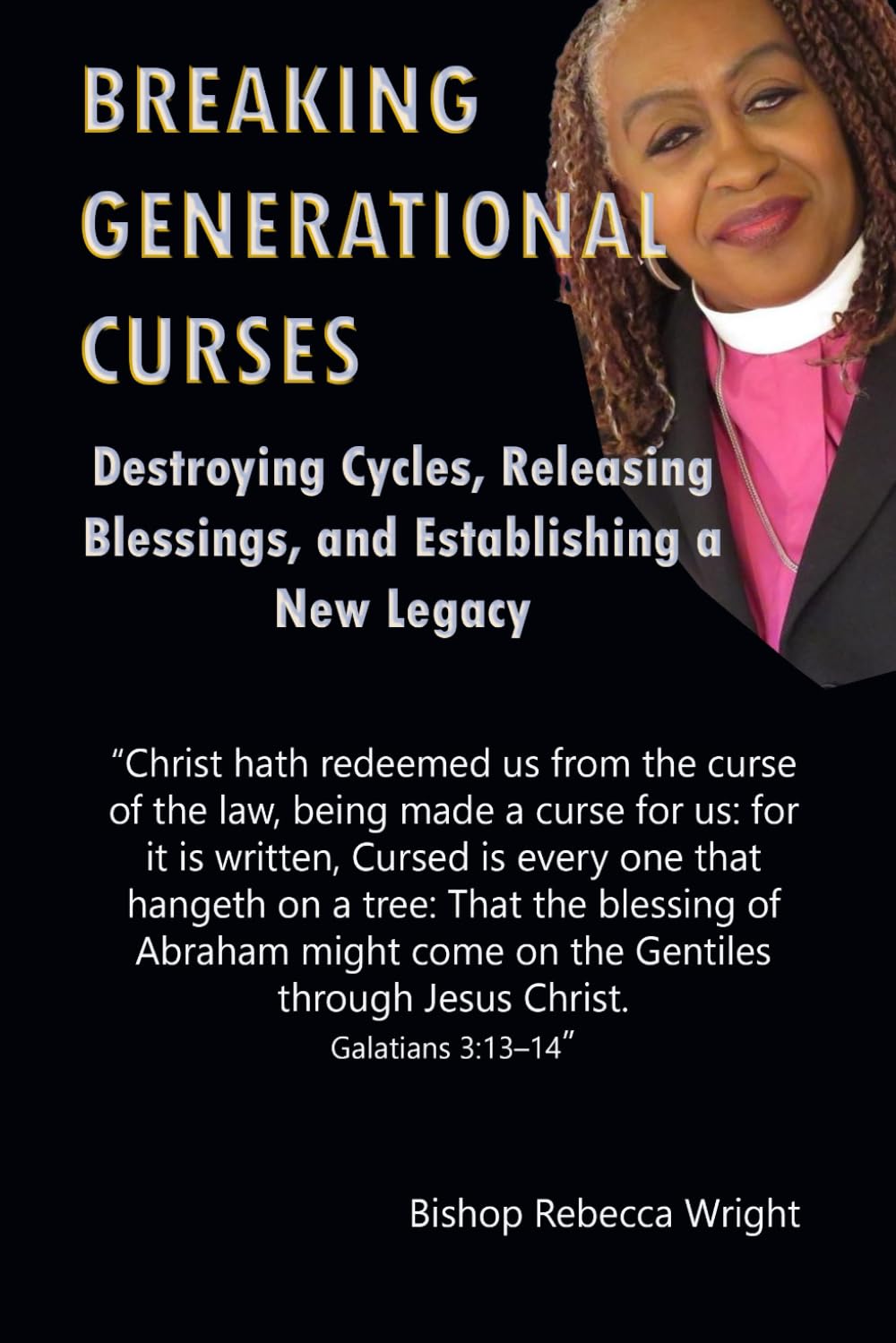 BREAKING GENERATIONAL CURSES: Destroying Cycles, Releasing Blessings, and Establishing a New Legacy