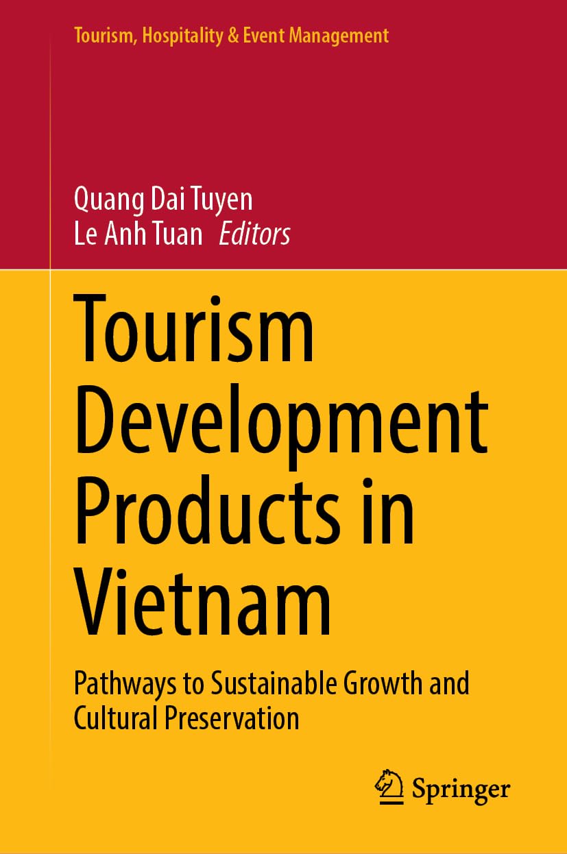 Tourism Development Products in Vietnam: Pathways to Sustainable Growth and Cultural Preservation (Tourism, Hospitality & Event Management)