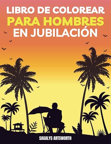 Libro de Colorear para Hombres en Jubilación: 45 Páginas para Aliviar el Estrés y Relajarse, Un Divertido Regalo de Jubilación para Papá, Abuelo, Amigos y Colegas