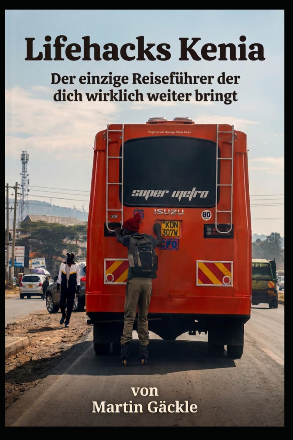 Lifehacks Kenia: Der einzige Reiseführer der dich wirklich weiter bringt