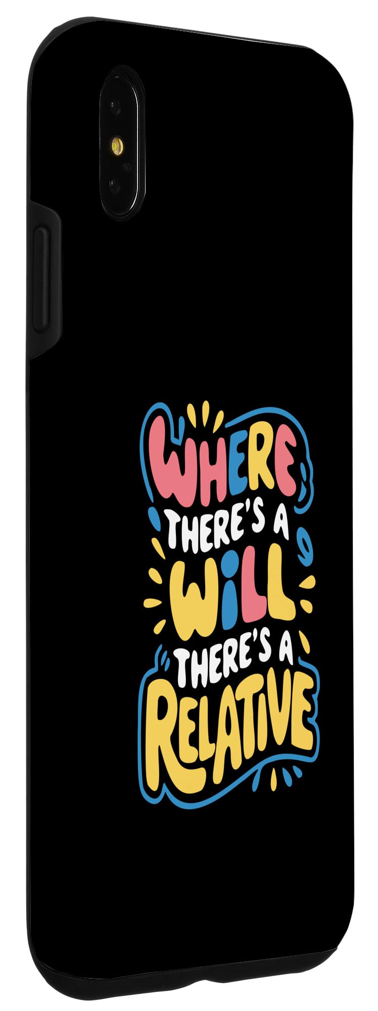 iPhone XS Max Where There's A Will There's A Relative - Funny Quote Case - Image 3