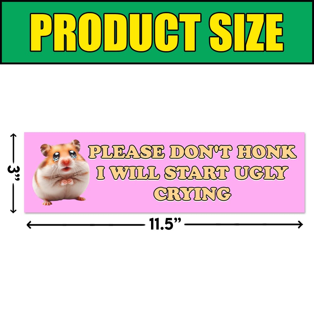 Amazon.com - BAVAHA Please Don t Honk I Will Start Ugly Crying Sticker Cute  Hamster Sticker Funny Gen Z Meme Chronically Ill Mental Health Do Not Honk  Bumper Vinyl for Car Windows [
