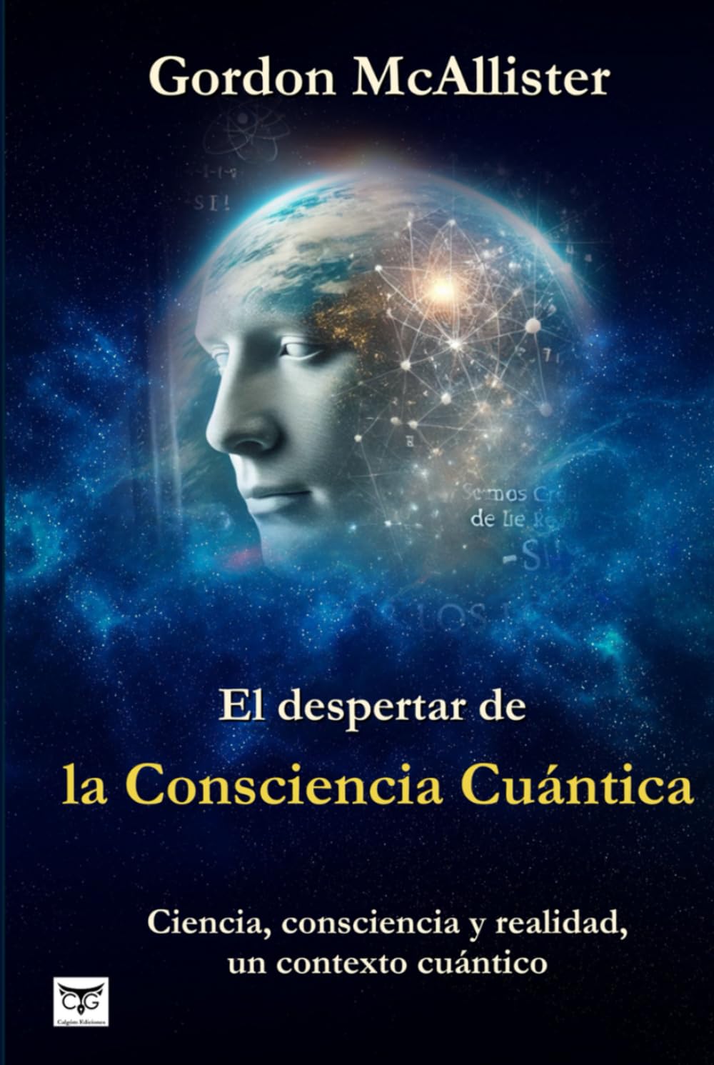 El despertar de la Consciencia Cuántica: Ciencia, consciencia y realidad