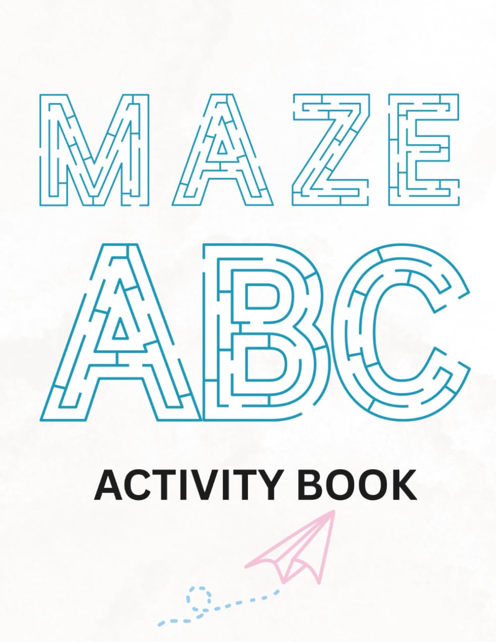 Maze ABC Activity Book: Letter Mazes and Alphabet Tracing Practice for Kids Ages 3-6