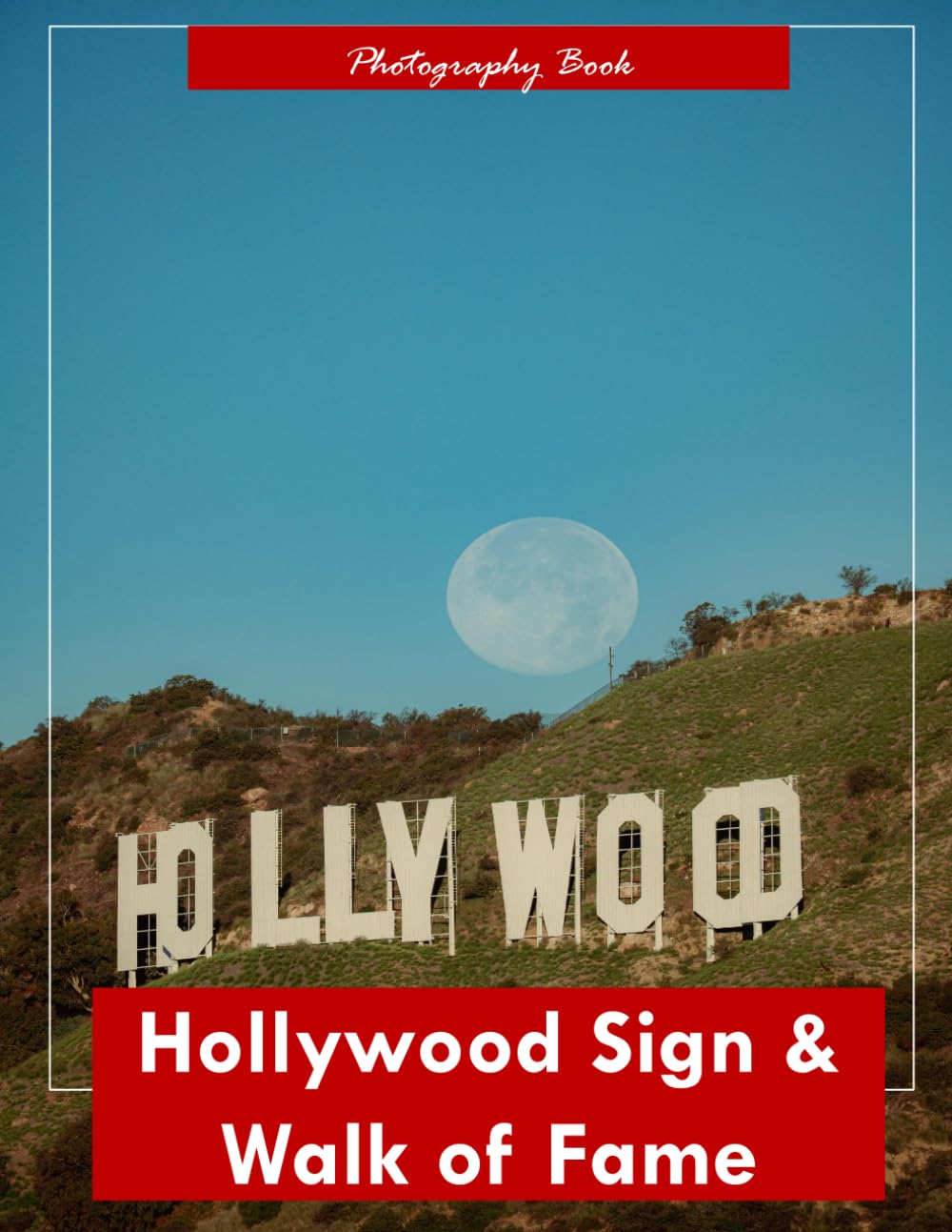 Hollywood Sign & Walk of Fame: A Visual Journey Through Los Angeles’ Iconic Landmarks — Stunning Photography of Glamour, History, and Entertainment Majesty