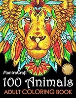 100 Animals Adult Coloring Book: Stress Relieving Designs to Color, Relax and Unwind 1945710527 Book Cover