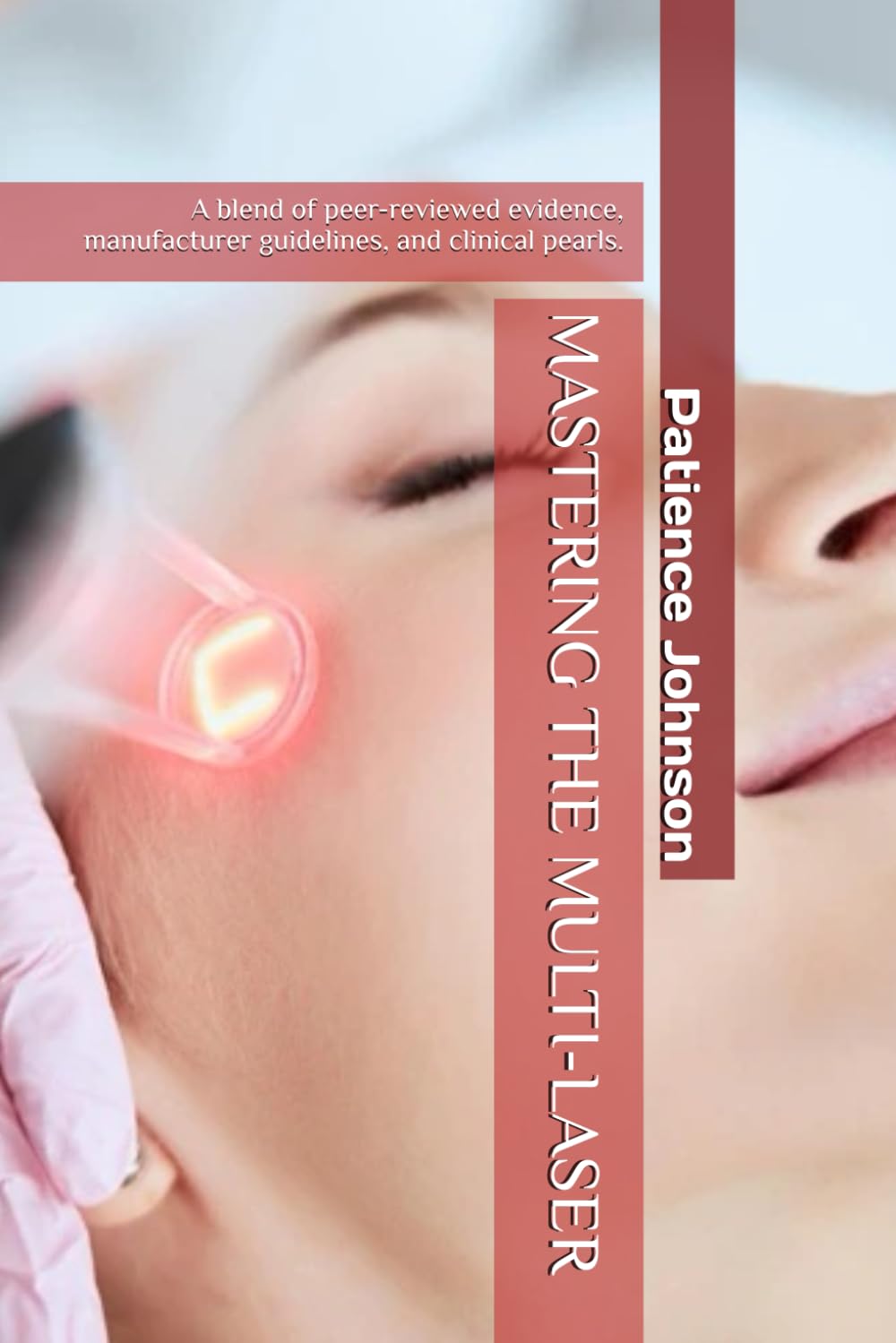 MASTERING THE MULTI-LASER: A blend of peer-reviewed evidence, manufacturer guidelines, and clinical pearls.