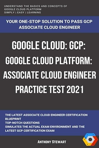 Google Cloud: GCP: Google Cloud Platform: Associate Cloud Engineer Practice Test 2021