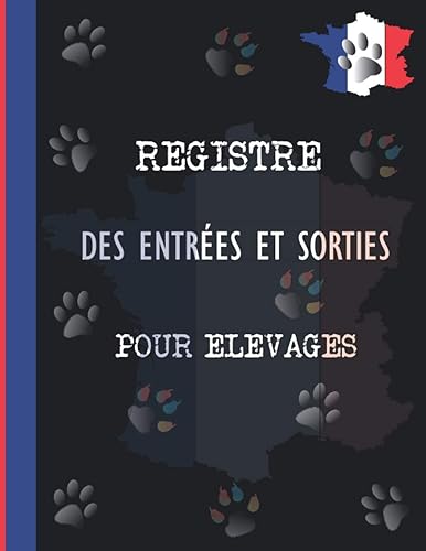 Registre Des Entrées Et Sorties Pour Elevages: Suivi Chronologique Des Mouvements Des Animaux Domestiques (Chien et Chat) / Livre Conforme Aux Normes CERFA 50 4510 / 900 Enregistrements