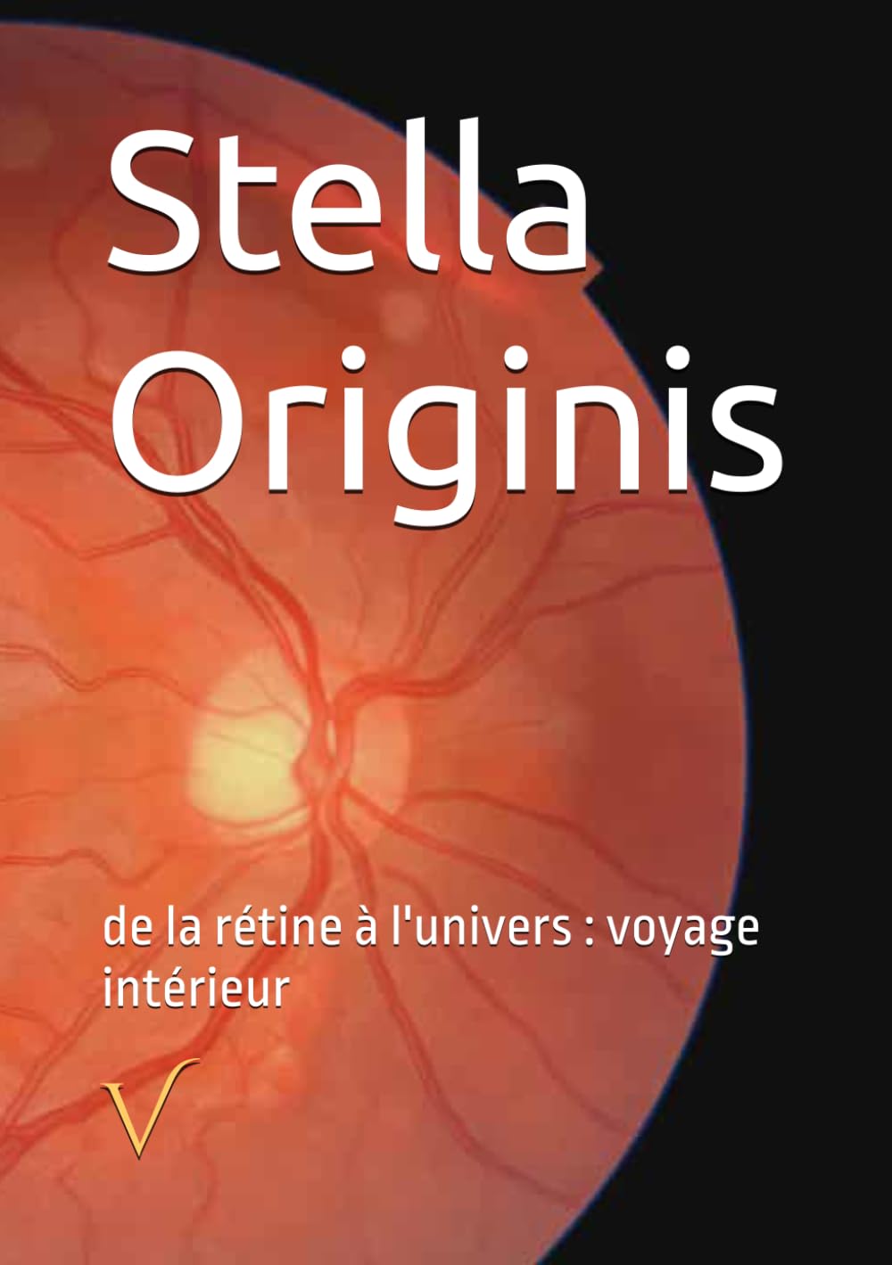 Stella Originis: de la rétine à l'univers : voyage intérieur