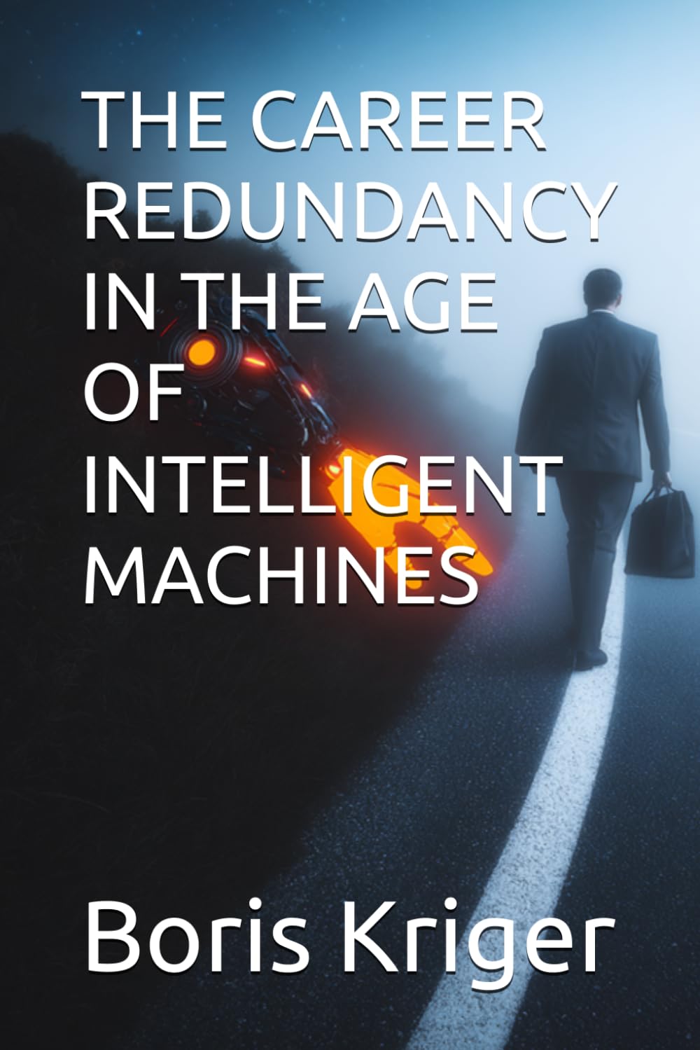 THE CAREER REDUNDANCY IN THE AGE OF INTELLIGENT MACHINES (Business and Professional Development)