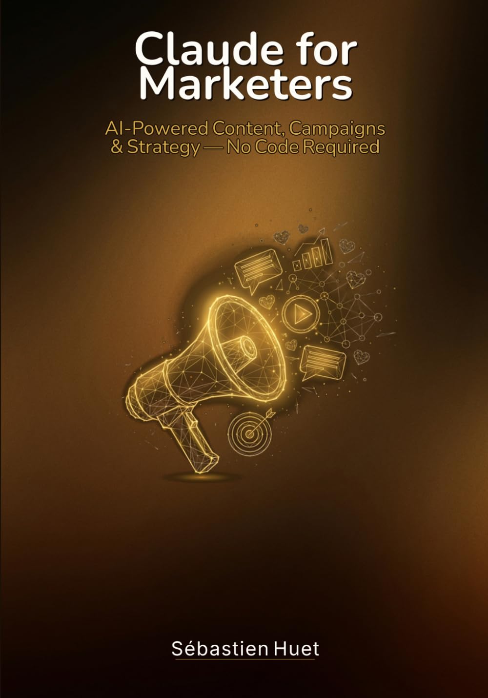 Claude for Marketers: AI-Powered Content, Campaigns & Strategy — No Code (Claude for Business)