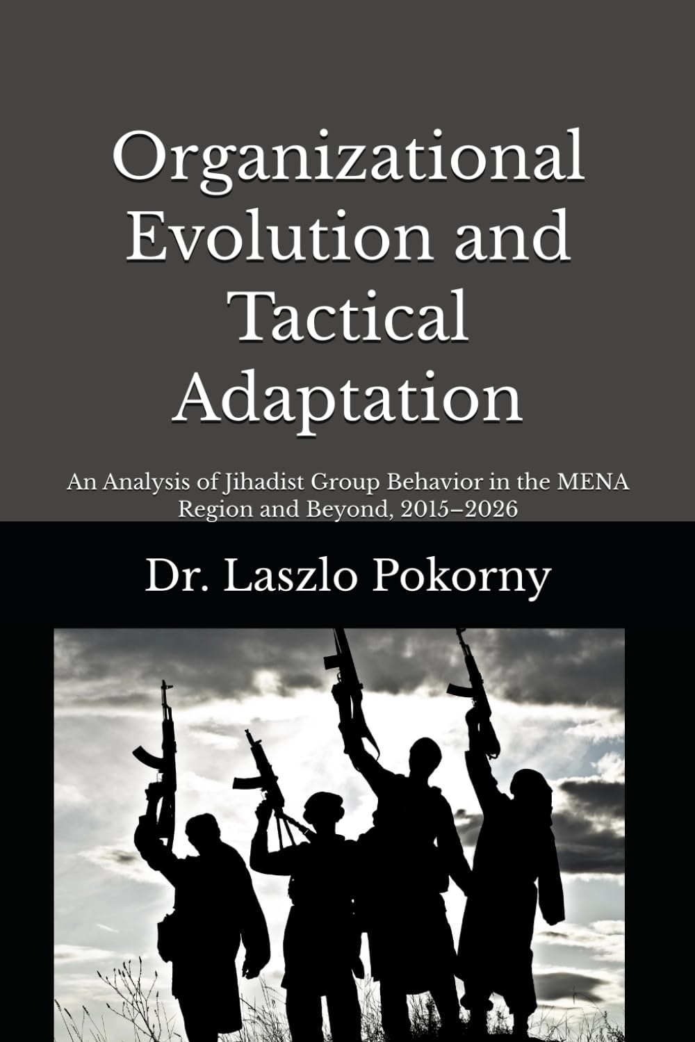 Organizational Evolution and Tactical Adaptation: An Analysis of Jihadist Group Behavior in the MENA Region and Beyond, 2015–2026