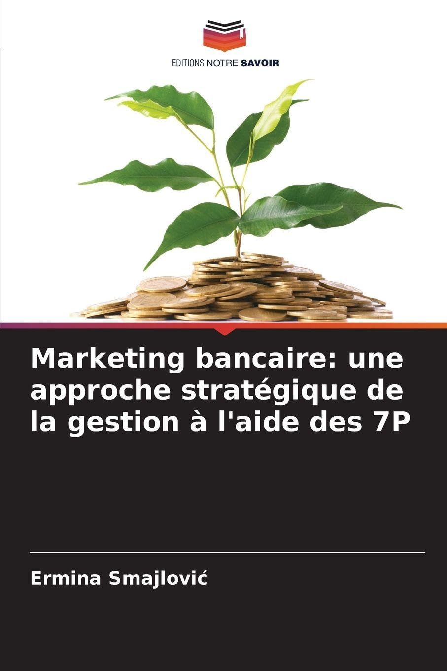 Marketing bancaire: une approche stratégique de la gestion à l'aide des 7P