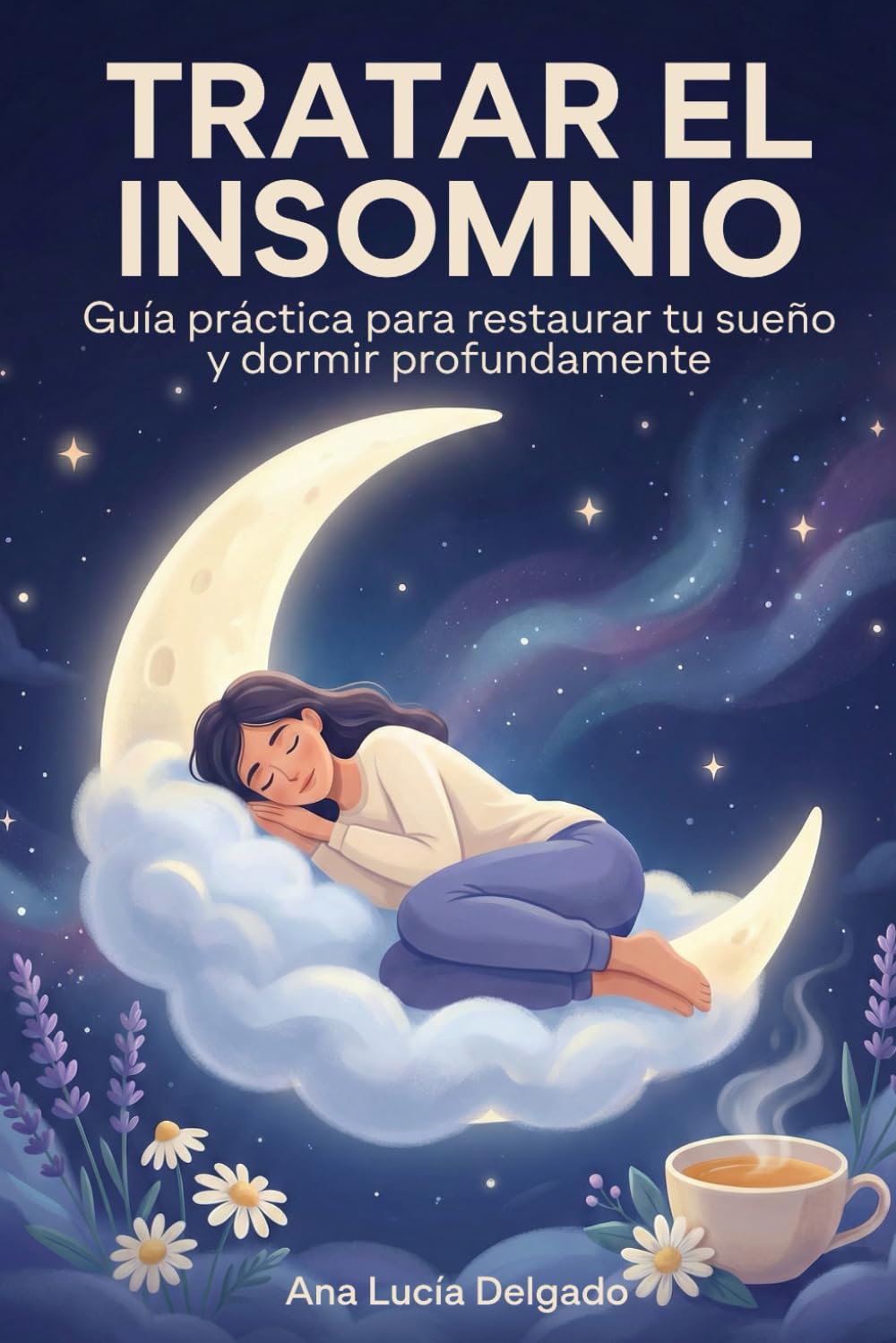 Tratar el Insomnio: Guía Práctica para Restaurar tu Sueño y Dormir Profundamente