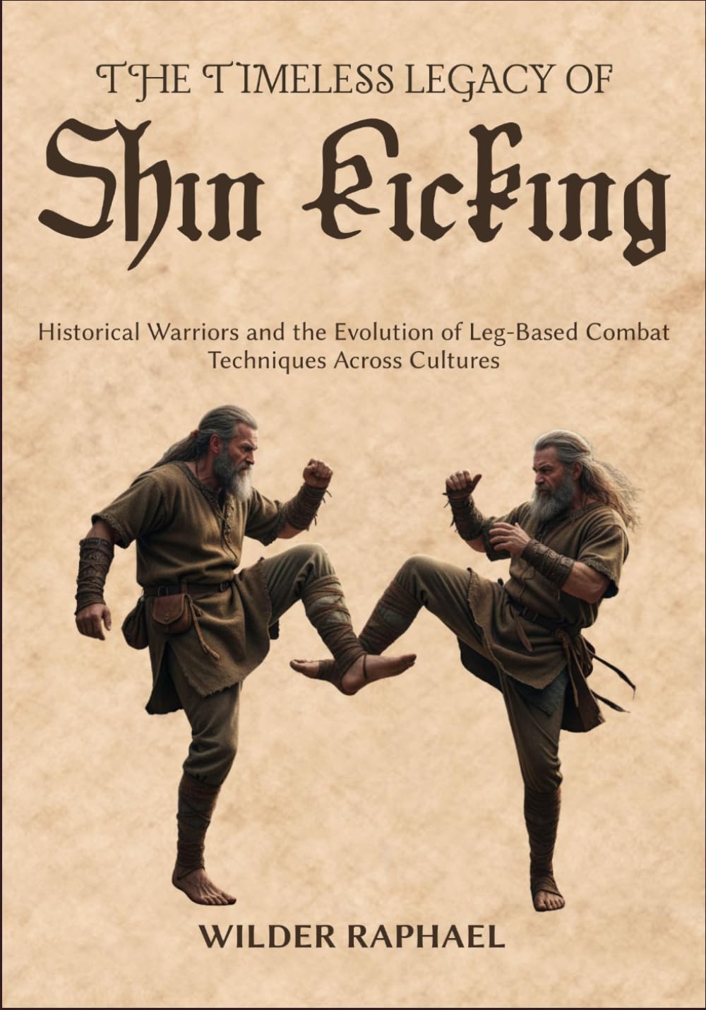 THE TIMELESS LEGACY OF SHIN KICKING: Historical Warriors and the Evolution of Leg-Based Combat Techniques Across Cultures