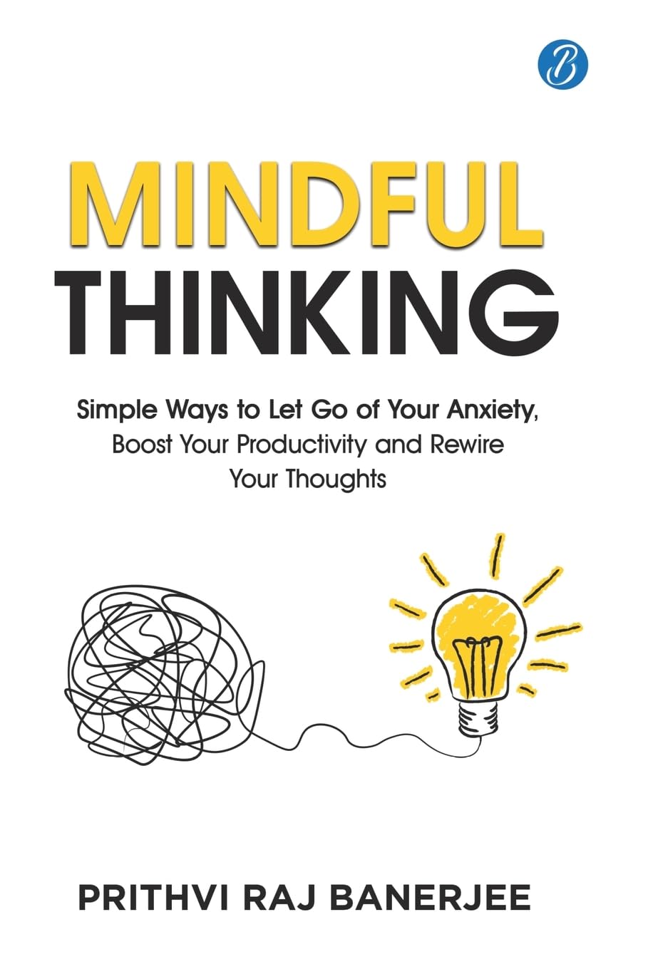 Mindful Thinking (EditionFirst): Simple Ways to Let Go of Your Anxiety, Boost Your Productivity and Rewire Your Thoughts Unlock Mental Freedom with Simple Techniques to increase Focus and Calm