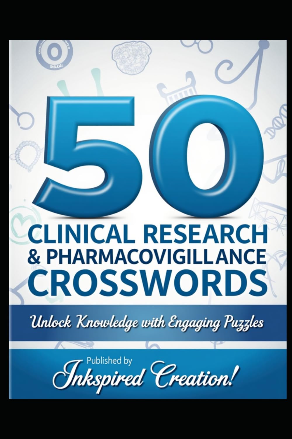 50 Clinical Research & Pharmacovigilance Crosswords: Unlock Knowledge with Engaging Puzzles