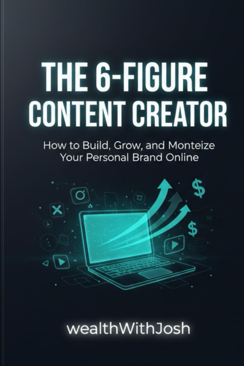 The 6-Figure Content Creator: How to Build, Grow, and Monetize Your Personal Brand Online