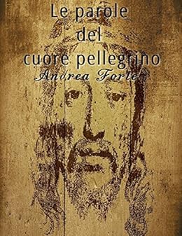 Le Parole Del Cuore Pellegrino Italian Edition Ebook Forte Andrea Amazon Co Uk Kindle Store