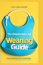 The Ultimate Baby Led Weaning Guide: From drinking milk to solid foods - Buy now