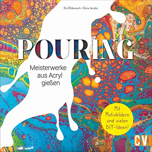 Pouring. Meisterwerke aus Acryl gießen. Mit vielen spannenden DIY-Projekten zum Basteln von Schmuck und Wohndekoration! Inklusive trendigen Neon- und Metallic-Pourings.