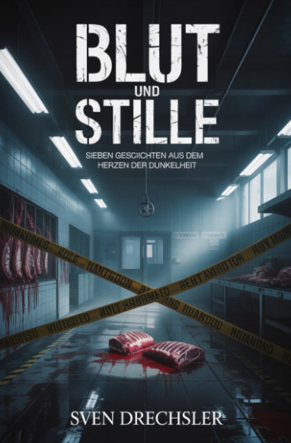Blut und Stille: Sieben Geschichten aus dem Herzen der Dunkelheit