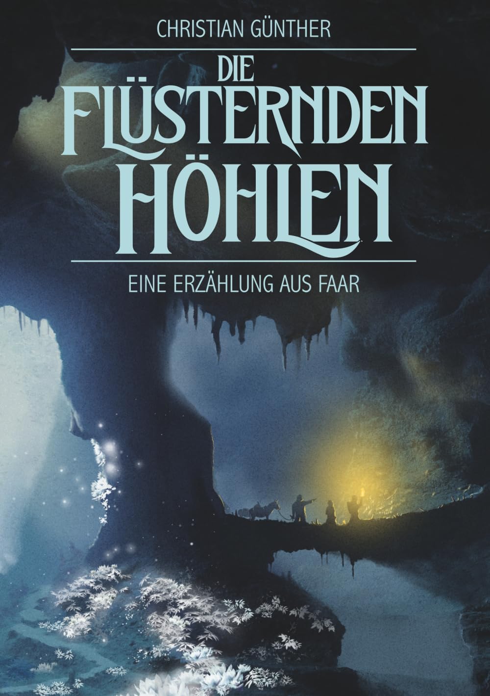 Die flüsternden Höhlen: Eine Erzählung aus Faar (Faar - Das versinkende Königreich)